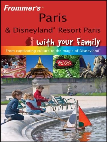 Frommer's Paris and Disneyland Resort Paris With Your Family