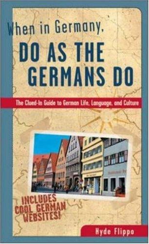 When in Germany, do as the Germans do: the clued-in guide to German life, language, and culture