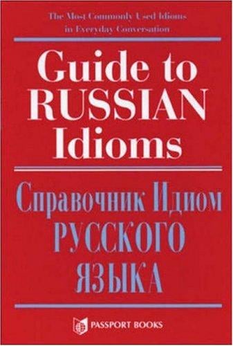 Guide to Russian idioms =: Spravochnik idiom russkogo i͡a︡zyka