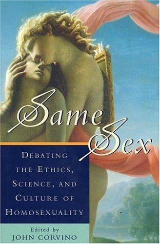 Same Sex: Debating the Ethics, Science, and Culture of Homosexuality (Studies in Social, Political and Legal Philosophy)