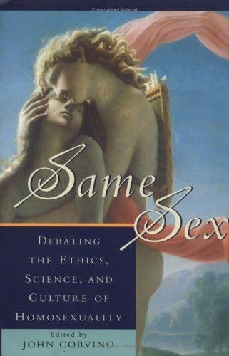 Same Sex: Debating the Ethics, Science, and Culture of Homosexuality