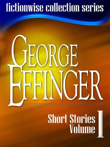 George Effinger: Short Stories, Volume 1
