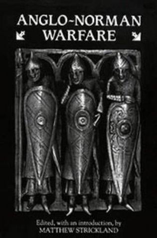 Anglo-Norman warfare: studies in late Anglo-Saxon and Anglo-Norman military organization and warfare