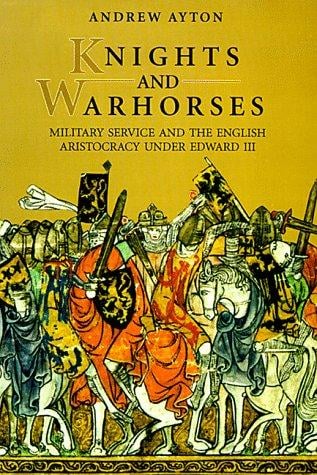 Knights and warhorses: military service and the English aristocracy under Edward III