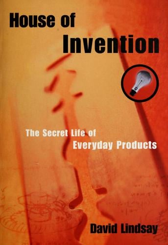 House of invention: the secret life of everyday products