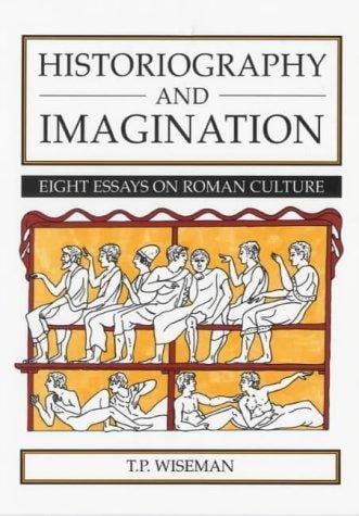 Historiography & Imagination: 8 Essays on Roman Culture (Exeter Studies in History)