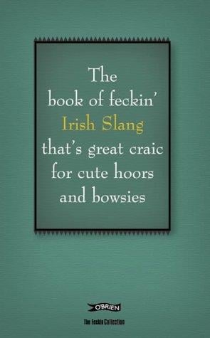The Feckin' Book of Irish Slang (Feckin' Collection)