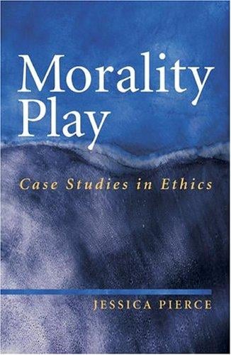 Morality Play: Case Studies in Ethics