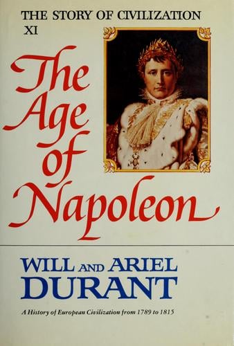 The Age of Napoleon: The Story of Civilization XI