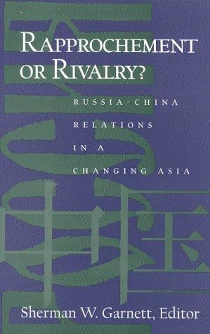 Rapprochement or Rivalry?: Russia-China Relations in a Changing Asia