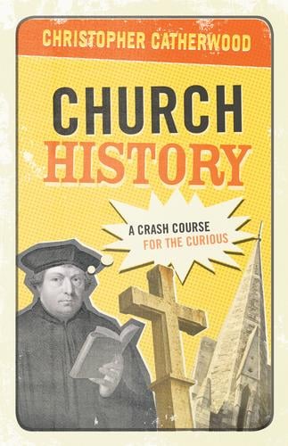 Church history: a crash course for the curious