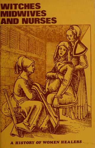 Witches, midwives, and nurses: a history of women healers / by Barbara Ehrenreich and Deirdre English
