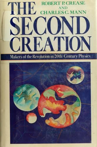 The second creation: makers of the revolution in twentieth-century physics