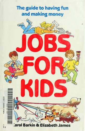 Jobs for kids: the guide to having fun and making money