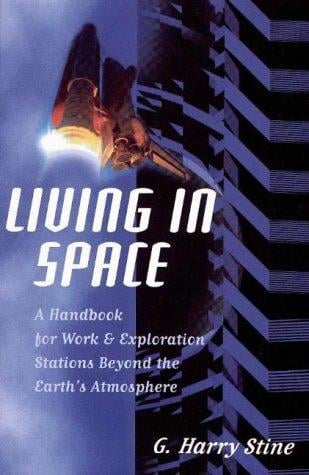 Living in space: a handbook for work & exploration beyond the earth's atmosphere