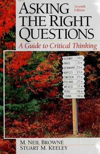 Asking the right questions: a guide to critical thinking