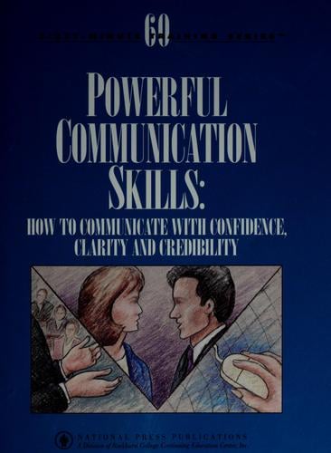 Powerful communication skills: how to communicate with confidence, clarity and credibility