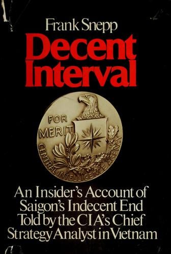 Decent interval: an insider's account of Saigon's indecent end