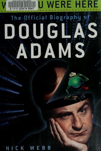 Wish you were here: the official biography of Douglas Adams