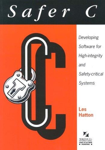 Safer C: developing software for in high-integrity and safety-critical systems