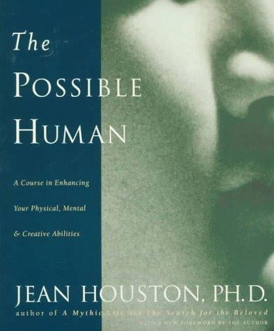 possible human: a course in enhancing your physical, mental, and creative abilities