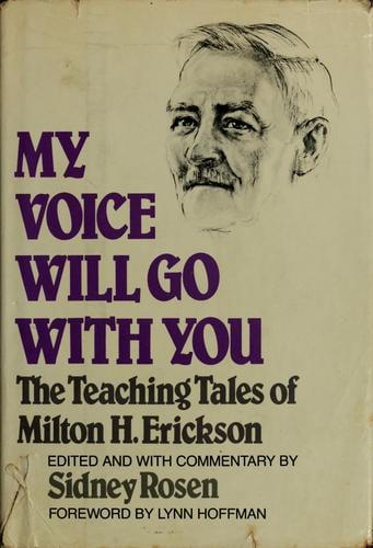 My voice will go with you: the teaching tales of Milton H. Erickson, M.D.