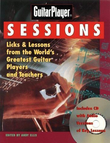 Guitar Player Sessions: Licks & Lessons from the World's Greatest Guitar Players and Teachers