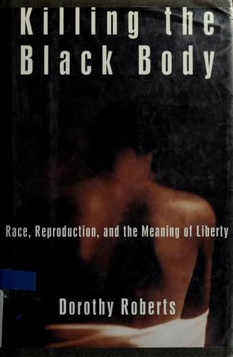 Killing the black body: race, reproduction, and the meaning of liberty