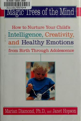 Magic trees of the mind: how to nurture your child's intelligence, creativity, and healthy emotions from birth through adolescence