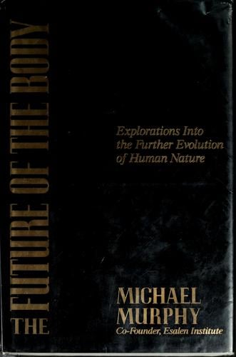 The future of the body: explorations into the further evolution of human nature