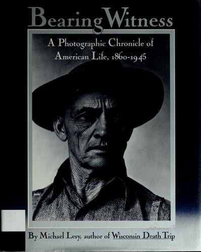 Bearing witness: a photographic chronicle of American life, 1860-1945