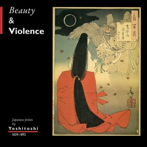 Beauty & Violence: Japanese prints by Yoshitoshi, 1839-1892