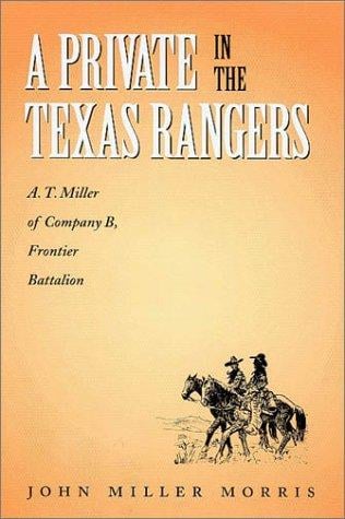 A private in the Texas Rangers: A.T. Miller of Company B, Frontier Battalion