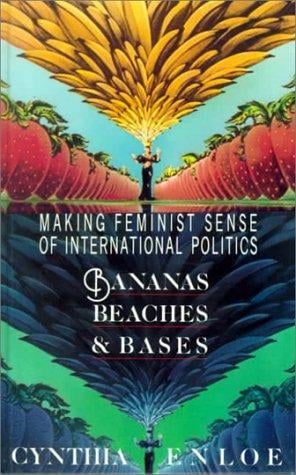 Bananas, beaches and bases: making feminist sense of international politics