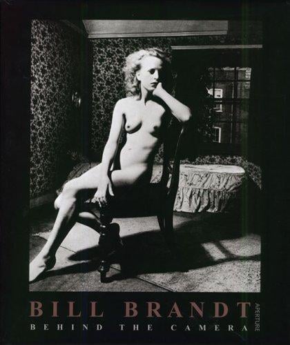 Bill Brandt: Behind The Camera (Aperture Monograph)