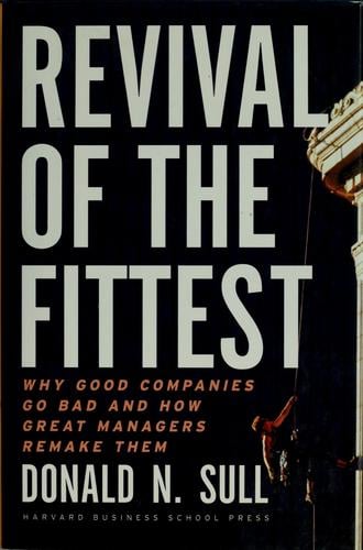 Revival of the fittest: why good companies go bad and how great managers remake them