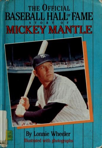 The official Baseball Hall of Fame story of Mickey Mantle