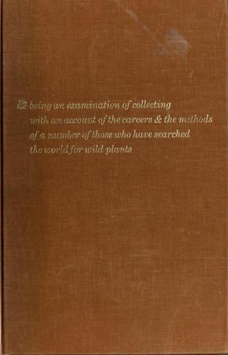 The plant hunters: being an examination of collecting, with an account of the careers & the methods of a number of those who have searched the world for wild plants