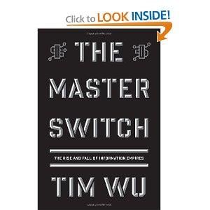 The Master Switch: The Rise and Fall of Information Empires
