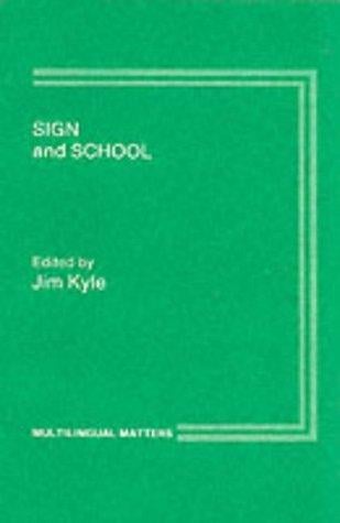 Sign and School: Using Signs in Deaf Children's Development (Multilingual Matters (Series), 33)