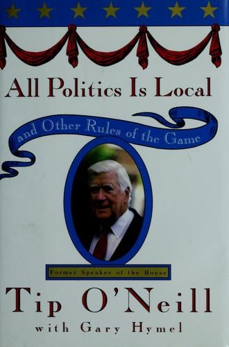 All Politics Is Local: and Other Rules of the Game