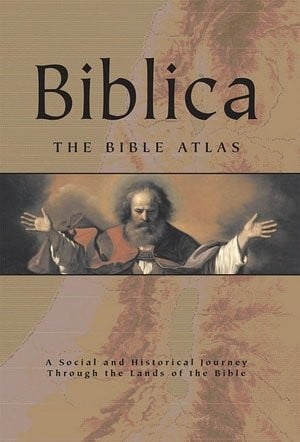 Biblica : the Bible Atlas: a social and historical journey through the lands of the Bible