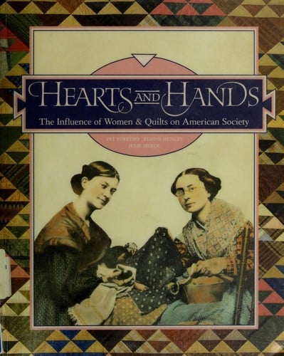 Hearts and hands: the influence of women & quilts on American society