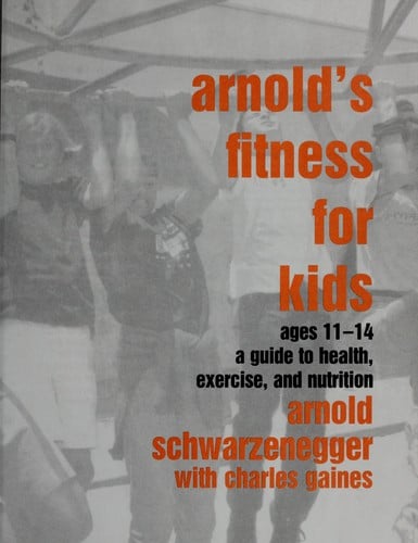 Arnold's fitness for kids ages 11-14: a guide to health, exercise, and nutrition
