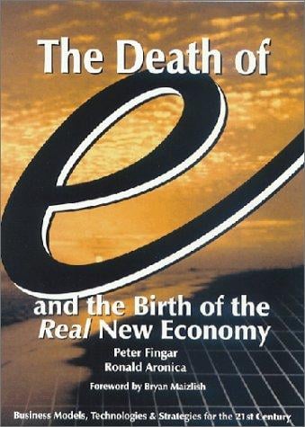 The death of "e" and the birth of the real new economy: business models, technologies and strategies for the 21st century