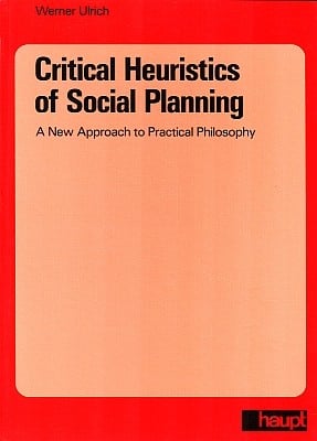 Critical Heuristics of Social Planning: A New Approach to Practical Philosophy