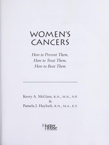 Women's cancers: how to prevent them, how to treat them, how to beat them