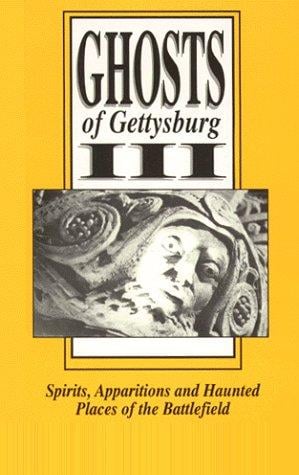 Ghosts of Gettysburg, III: Spirits, Apparitions and Haunted Places of the Battlefield, Vol. 3