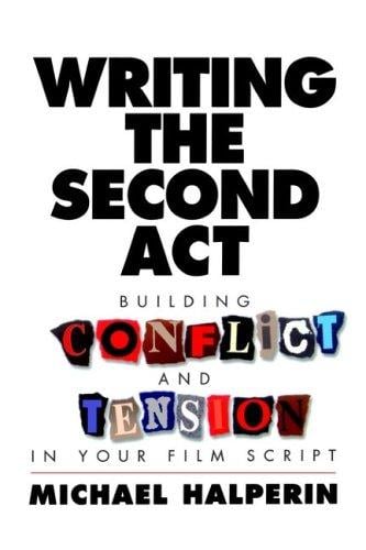 Writing the Second Act: Building Conflict and Tension in Your Film Script