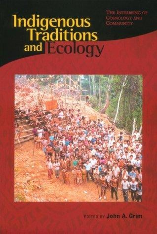 Indigenous Traditions and Ecology: The Interbeing of Cosmology and Community (Religions of the World and Ecology)